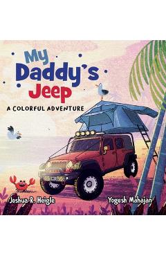 My Daddy\'s Jeep: A Colorful Adventure - Joshua R. Heigle