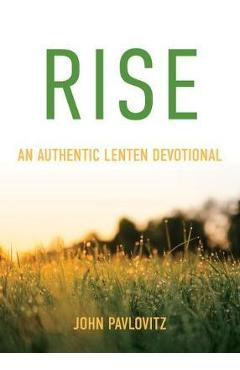 Rise: An Authentic Lenten Devotional - John Pavlovitz