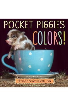 Pocket Piggies Colors!: Featuring the Teacup Pigs of Pennywell Farm - Richard Austin