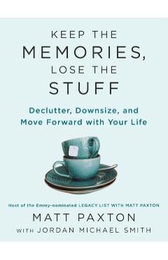 Keep the Memories, Lose the Stuff: Declutter, Downsize, and Move Forward with Your Life - Matt Paxton