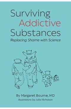 Surviving Addictive Substances: Replacing Shame with Science - Margaret Bourne