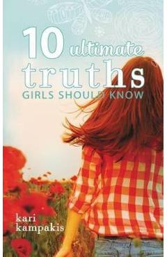 10 Ultimate Truths Girls Should Know - Kari Kampakis