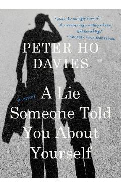 A Lie Someone Told You about Yourself - Peter Ho Davies