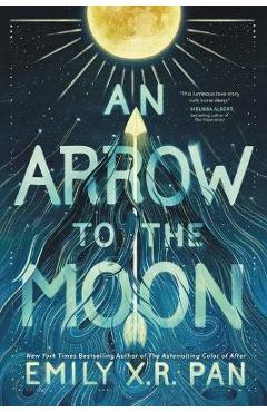 An Arrow to the Moon - Emily X. R. Pan