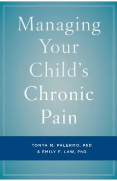 Managing Your Child's Chronic Pain - Tonya M. Palermo
