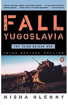 The Fall of Yugoslavia: The Third Balkan War, Third Revised Edition - Misha Glenny