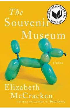 The Souvenir Museum: Stories - Elizabeth Mccracken