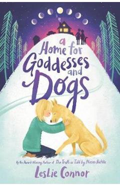A Home for Goddesses and Dogs - Leslie Connor