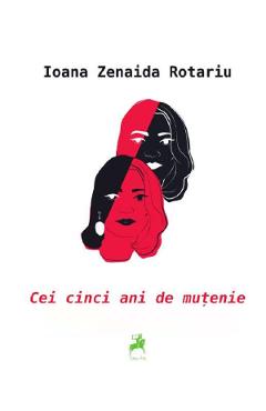 Cei cinci ani de mutenie - Ioana Zenaida Rotariu - TRACUS ARTE