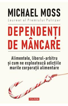 Dependenti de mancare - Michael Moss