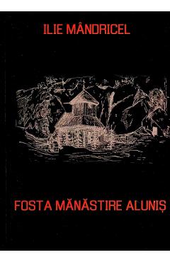 Fosta manastire Alunis - Ilie Mandricel