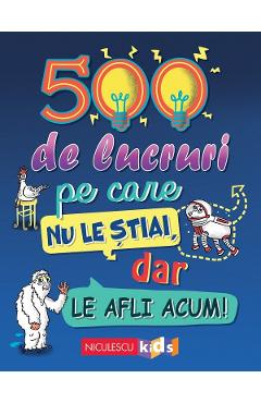 500 de lucruri pe care nu le stiai dar le afli acum - Samantha Barnes, Dominique Enright, Guy Macdonald, Matthew Morgan