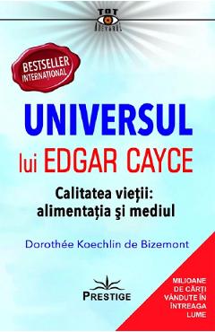 Universul lui Edgar Cayce. Calitatea vietii: alimentatia si mediul – Dorothee Koechlin de Bizemont Alimentatia 2022