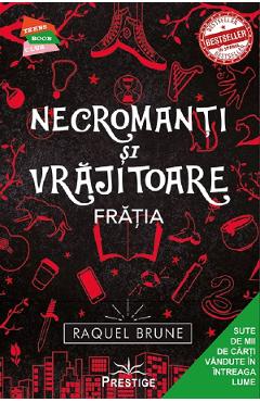 Necromanti si vrajitoare. Fratia - Raquel Brune - PRESTIGE