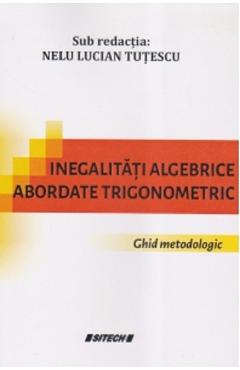 Inegalitati algebrice abordate trigonometric - Nelu Lucian Tutescu