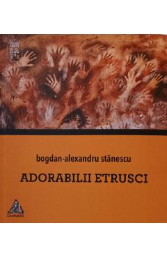 Adorabilii etrusci - Bogdan-Alexandru Stanescu