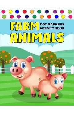 Farm Animals Dot Markers Activity Book: Art Paint Daubers Kids Activity Coloring Book / Gift For Kids Ages 1-3, 2-4, 3-5, Baby, Toddler, ... (Little l - Zxr Press