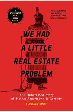 We Had a Little Real Estate Problem: The Unheralded Story of Native Americans & Comedy - Kliph Nesteroff