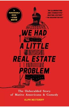 We Had a Little Real Estate Problem: The Unheralded Story of Native Americans & Comedy - Kliph Nesteroff