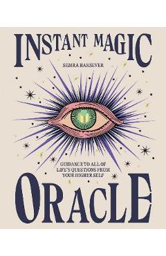 Instant Magic Oracle: Guidance to All of Life\'s Questions from Your Higher Self - Semra Haksever