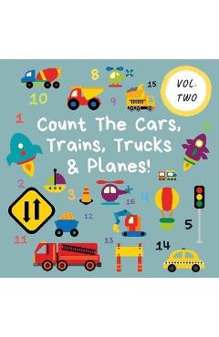 Count The Cars, Trains, Trucks & Planes!: Volume 2 - A Fun Activity Book For 2-5 Year Olds - Ncbusa Publications