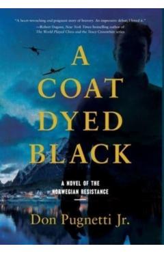 A Coat Dyed Black: A Novel of the Norwegian Resistance - Don Pugnetti