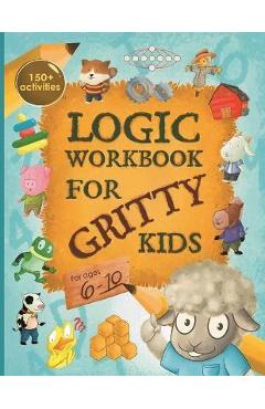 Logic Workbook for Gritty Kids: Spatial reasoning, math puzzles, word games, logic problems, activities, two-player games. (The Gritty Little Lamb com - Dan Allbaugh