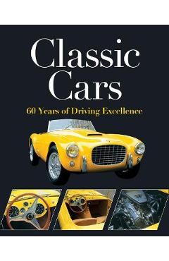 Classic Cars: 60 Years of Driving Excellence - Publications International Ltd