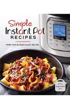 Simple Instant Pot Recipes: More Than 85 Quick & Easy Recipes - Publications International Ltd