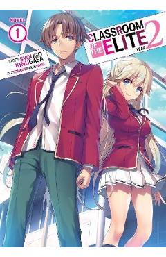 Classroom of the Elite: Year 2 (Light Novel) Vol. 1 - Syougo Kinugasa