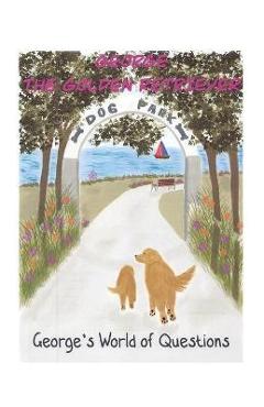 George's World of Questions: George the Golden Retriever - Maura Weis