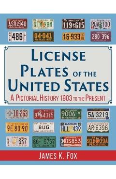 License Plates of the United States: A Pictorial History, 1903 to the Present - James K. Fox