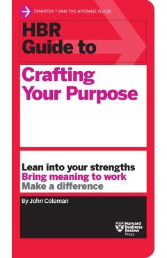 HBR Guide to Crafting Your Purpose - John Coleman