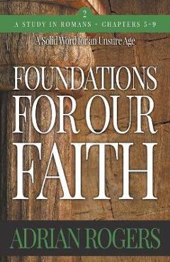 Foundations for our faith (volume 2; 2nd edition): romans 5-9 - adrian rogers