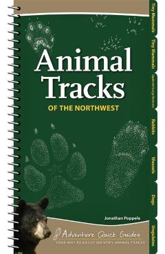 Animal Tracks of the Northwest: Your Way to Easily Identify Animal Tracks - Jonathan Poppele