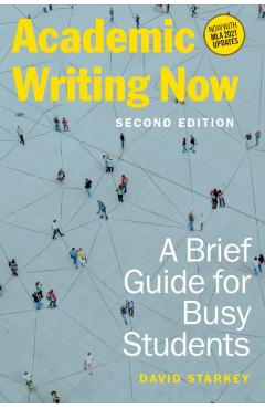 Academic Writing Now: A Brief Guide for Busy Students - Second Edition - David Starkey