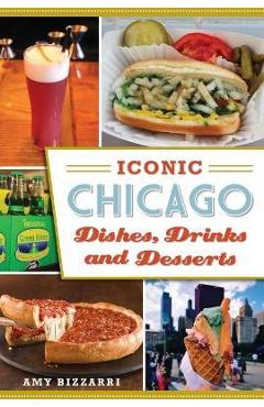 Iconic Chicago Dishes, Drinks and Desserts - Amy Bizzarri