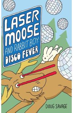 Laser Moose and Rabbit Boy: Disco Fever - Doug Savage