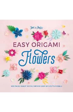 Easy Origami Flowers: 400 Pages Ready to Fold with 10 Step-By-Step Tutorials - Ga�l Le Neillon