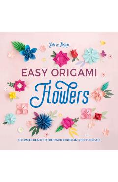 Easy Origami Flowers: 400 Pages Ready to Fold with 10 Step-By-Step Tutorials - Ga�l Le Neillon