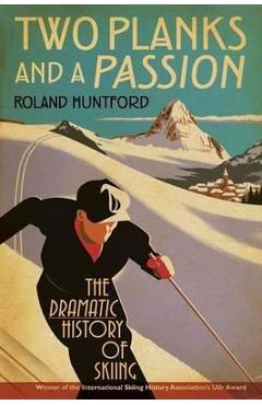 Two Planks and a Passion - Roland Huntford