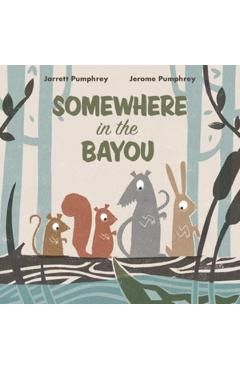 Somewhere in the Bayou - Jerome Pumphrey