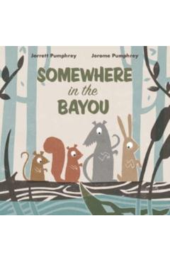 Somewhere in the Bayou - Jerome Pumphrey