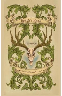 Death\'s Head: Animal Skulls in Witchcraft & Spirit Work - Blake Malliway