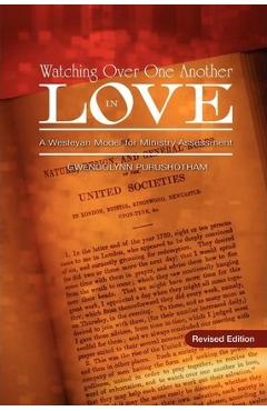 Watching Over One Another in Love: A Wesleyan Model for Ministry Assessment - Gwendolynn Purushotham
