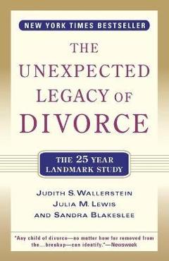 The Unexpected Legacy of Divorce: The 25 Year Landmark Study - Julia M. Lewis
