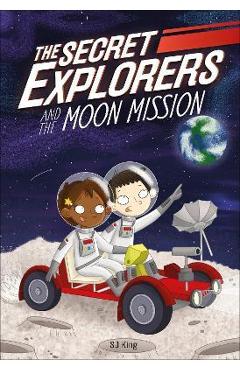 The Secret Explorers and the Moon Mission - Sj King