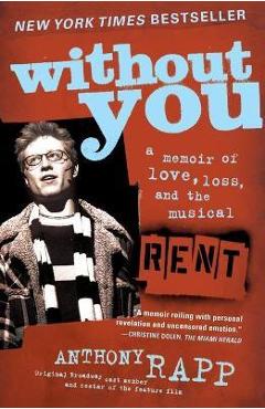 Without You: A Memoir of Love, Loss, and the Musical Rent - Anthony Rapp