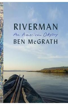 Riverman: An American Odyssey - Ben Mcgrath