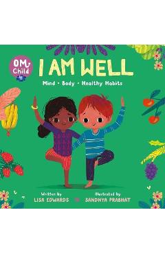 Om Child: I Am Well: Mind, Body, and Healthy Habits - Lisa Edwards